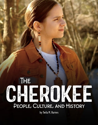 The Cherokee: People, Culture, and History by Barnes, Twila M.