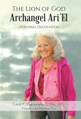 The Lion of God Archangel Ari'El: ...Personal Encounters by Vaccariello, D. Min Lpc