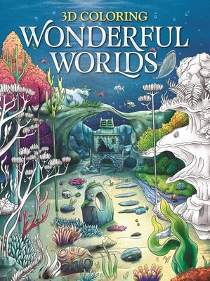 3D Coloring Wonderful Worlds: Coloring Book for Adults and Teens by Igloobooks