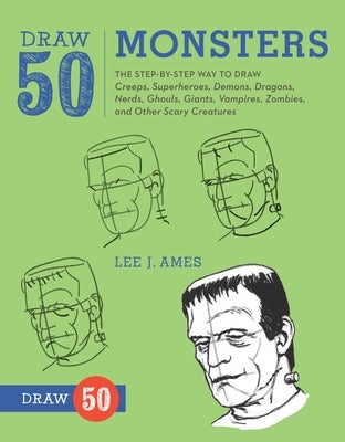 Draw 50 Monsters: The Step-By-Step Way to Draw Creeps, Superheroes, Demons, Dragons, Nerds, Ghouls, Giants, Vampires, Zombies, and Other Scary Creatur by Ames, Lee J.