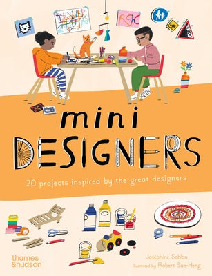 Mini Designers: 20 Projects Inspired by the Great Designers by Seblon, JosÃ©phine