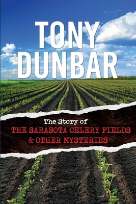The Story of the Sarasota Celery Fields and Other Mysteries by Dunbar, Tony