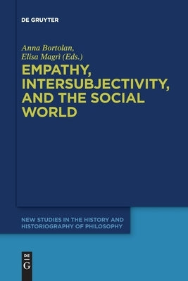 Empathy, Intersubjectivity, and the Social World: The Continued Relevance of Phenomenology. Essays in Honour of Dermot Moran by Bortolan, Anna
