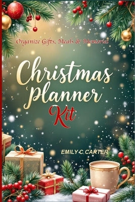 Christmas Planner Kit: The Complete Holiday Organizer with Meal Portion Guide, Christmas Planner Accessories & Festive Planning Pages by Carter, Emily C.