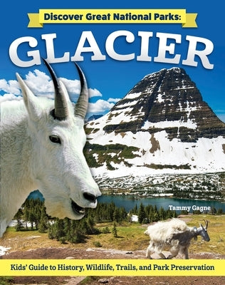 Discover Great National Parks: Glacier: Kids' Guide to History, Wildlife, Trails, and Park Preservation by Gagne, Tammy
