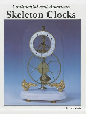 Continental and American Skeleton Clocks by Roberts, Derek