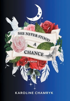 She Never Stood a Chance: A Memoir by Chamryk, Karoline