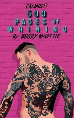 Almost 500 Pages of Whining by McVittie, Brody