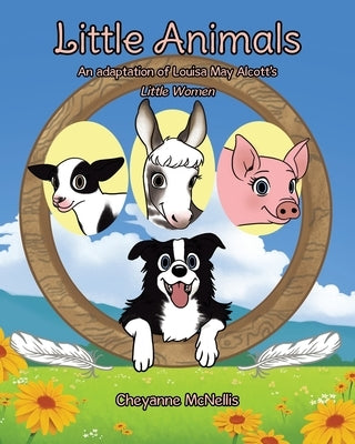 Little Animals: An adaptation of Louisa May Alcott's Little Women by McNellis, Cheyanne