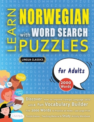 LEARN NORWEGIAN WITH WORD SEARCH PUZZLES FOR ADULTS - Discover How to Improve Foreign Language Skills with a Fun Vocabulary Builder. Find 2000 Words t by Lingua Classics