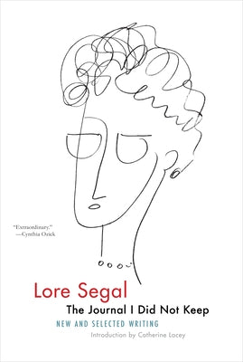 The Journal I Did Not Keep: New and Selected Writing by Segal, Lore