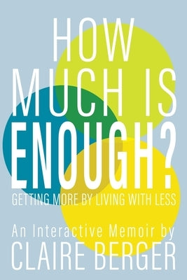 How Much is Enough?: Getting More by Living With Less by Berger, Claire