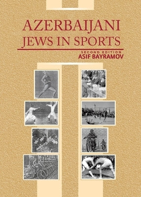 Azerbaijani Jews in Sports: Second Edition by Bayramov, Asif