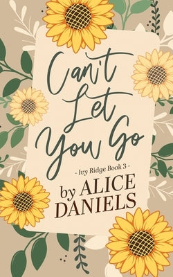 Can't Let You Go by Daniels, Alice