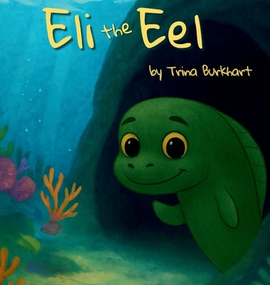 Eli the Eel by Burkhart, Trina