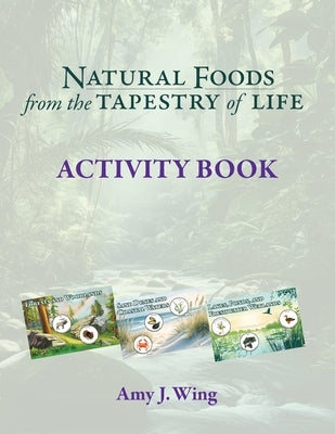 Natural Foods from Tapestry of Life ACTIVITY BOOK by Wing, Amy J.