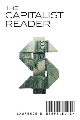 The Capitalist Reader by Stepelevich, Lawrence S.