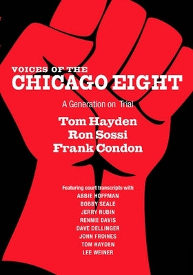 Voices of the Chicago Eight: A Generation on Trial by Hayden, Tom