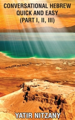 Conversational Hebrew Quick and Easy: Part I, II, III by Nitzany, Yatir