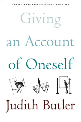 Giving an Account of Oneself: Twentieth Anniversary Edition, with a New Preface by the Author by Butler, Judith