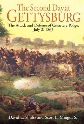 The Second Day at Gettysburg: The Attack and Defense of Cemetery Ridge, July 2, 1863 by Mingus, Scott L.