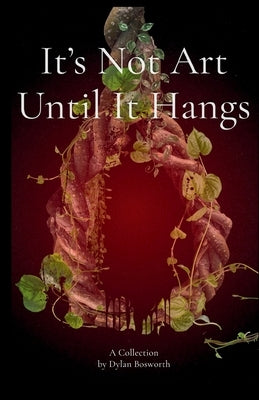 It's Not Art Until It Hangs by Bosworth, Dylan