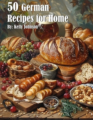 50 German Recipes for Home by Johnson, Kelly