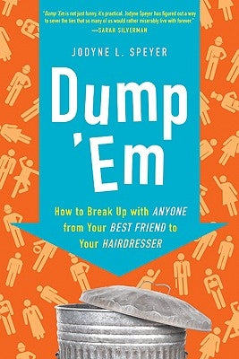 Dump 'em: How to Break Up with Anyone from Your Best Friend to Your Hairdresser by Speyer, Jodyne L.