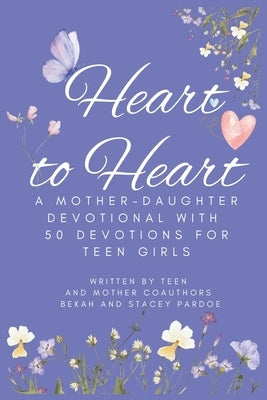 Heart to Heart: A Mother-Daughter Devotional With 50 Devotions for Teen Girls by Pardoe, Stacey