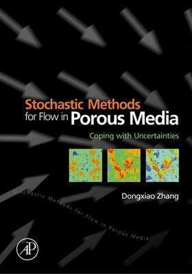 Stochastic Methods for Flow in Porous Media: Coping with Uncertainties by Zhang, Dongxiao
