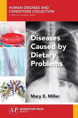 Diseases Caused by Dietary Problems by Miller, Mary E.