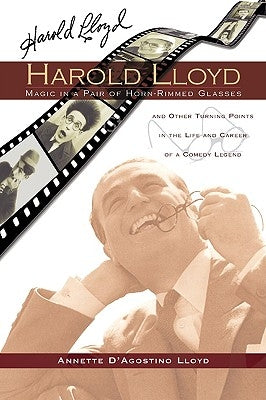 Harold Lloyd - Magic in a Pair of Horn-Rimmed Glasses by Lloyd, Annette D'Agostino