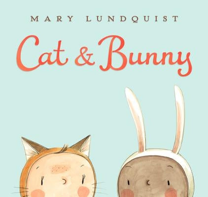 Cat & Bunny: A Springtime Book for Kids by Lundquist, Mary