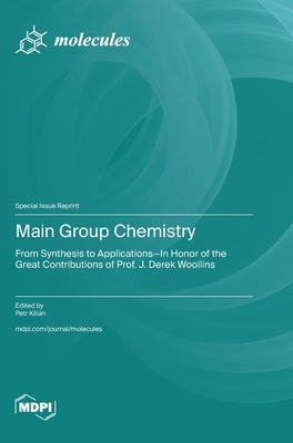 Main Group Chemistry: From Synthesis to Applications-In Honor of the Great Contributions of Prof. J. Derek Woollins by KiliÃ¡n, Petr