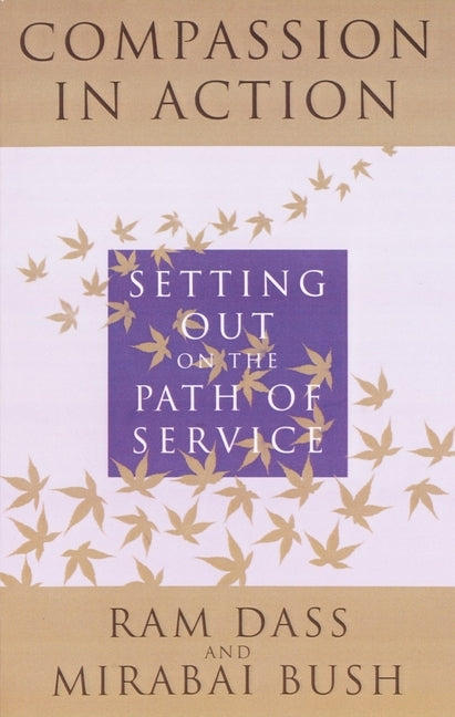 Compassion in Action: Setting Out on the Path of Service by Dass, Ram