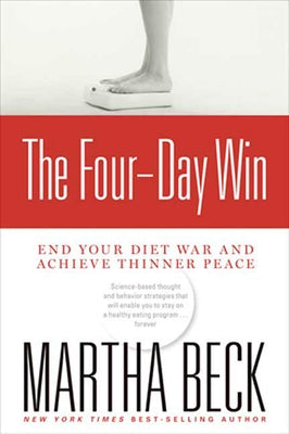 The Four-Day Win: End Your Diet War and Achieve Thinner Peace by Beck, Martha