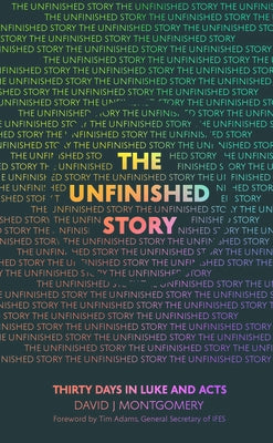 The Unfinished Story: Thirty Days in Luke and Acts by Montgomery, David