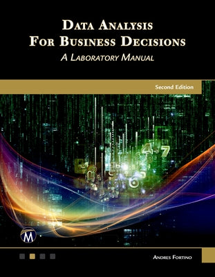 Data Analysis for Business Decisions: A Laboratory Manual by Fortino, Andres