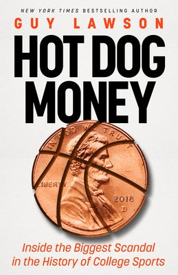Hot Dog Money: Inside the Biggest Scandal in the History of College Sports by Lawson, Guy