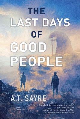 The Last Days of Good People by Sayre, A. T.