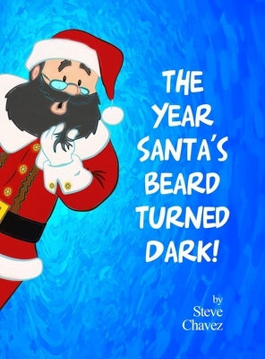 The Year Santa's Beard Turned Dark! by Chavez, Steve