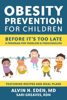 Obesity Prevention for Children: Before It's Too Late: A Program for Toddlers & Preschoolers by Eden, Alvin