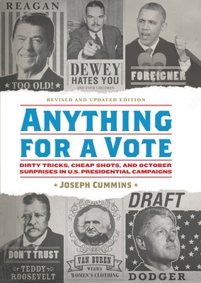 Anything for a Vote: Dirty Tricks, Cheap Shots, and October Surprises in U.S. Presidential Campaigns by Cummins, Joseph