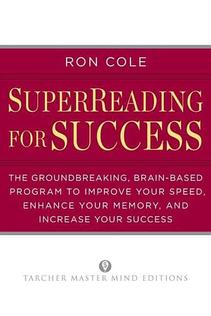 SuperReading for Success: The Groundbreaking, Brain-Based Program to Improve Your Speed, Enhance Your Memo ry, and Increase Your Success by Cole, Ron