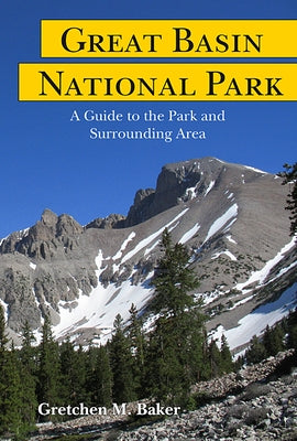 Great Basin National Park: A Guide to the Park and Surrounding Area by Baker, Gretchen M.