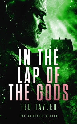 In the Lap of the Gods: The Phoenix Series - Book 4 by Tayler, Ted