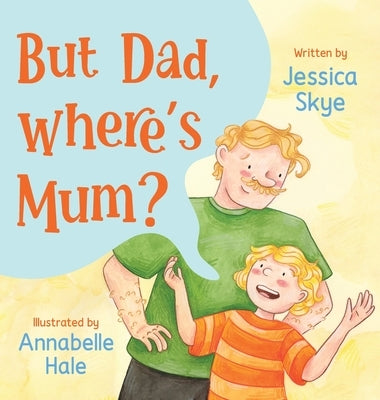 But Dad, Where's Mum? by Skye, Jessica