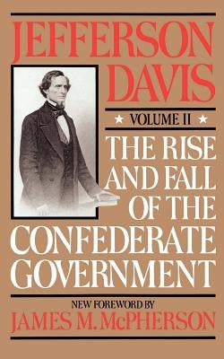The Rise and Fall of the Confederate Government: Volume 2 by Davis, Jefferson