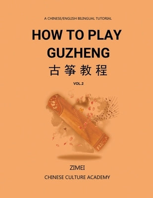 How To Play Guzheng - Vol.2: 古筝教程-02 by Gao, Zimei