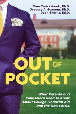 Out of Pocket: What Parents and Counselors Need to Know About College Financial Aid and the New FAFSA by Cruickshank, Cam
